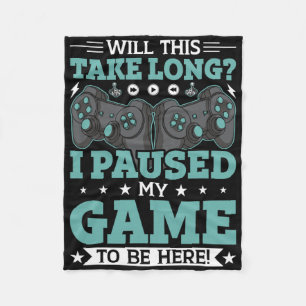 Will This Take Long I Paused My Game To Be Here Vi Fleece Blanket