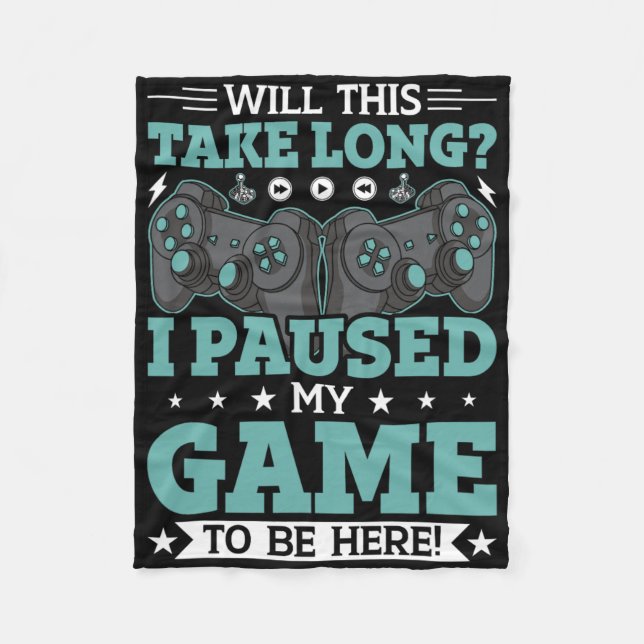 Will This Take Long I Paused My Game To Be Here Vi Fleece Blanket (Front)