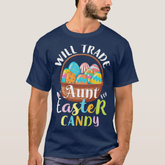 Will Trade Aunt Easter Candy Eggs Happy Easter Day T-Shirt