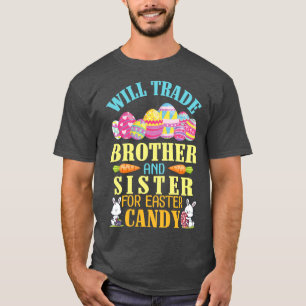 Will Trade Brother And Sister For Easter Candy Hap T-Shirt
