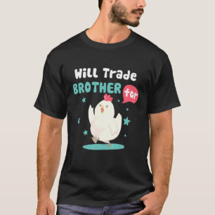 will trade brother for chicken farmer T-Shirt