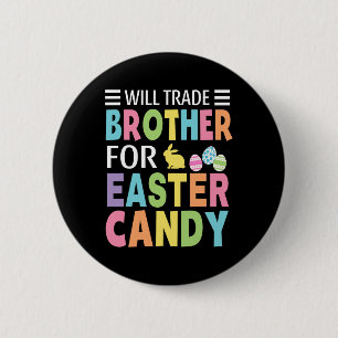 Will Trade Brother For Easter Candy Boys Girls Kid 2 Inch Round Button