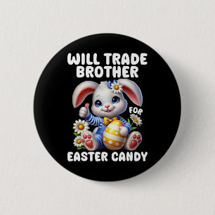Will Trade Brother For Easter Candy Brother Sister 2 Inch Round Button