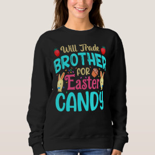 Will Trade Brother For Easter Candy Bunny Easter Sweatshirt