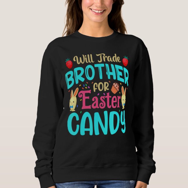 Will Trade Brother For Easter Candy Bunny  Easter  Sweatshirt (Front)