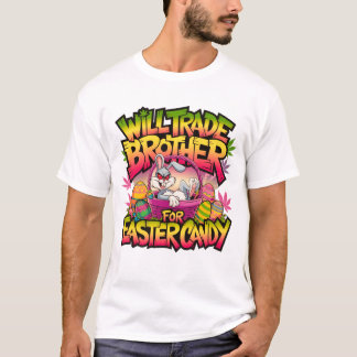 Will Trade Brother For Easter Candy Bunny Funny  T-Shirt