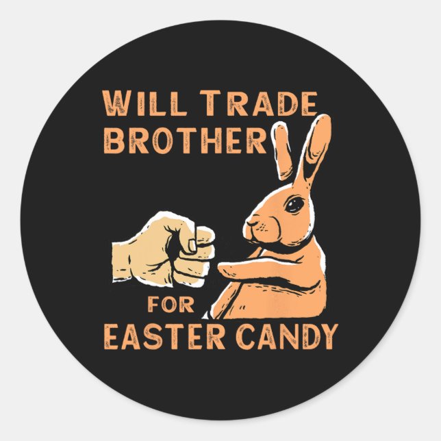Will Trade Brother For Easter Candy  Classic Round Sticker (Front)