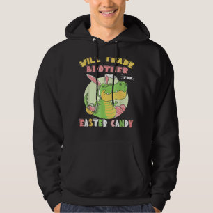 Will Trade Brother For Easter Candy Dinosaur Trex Hoodie