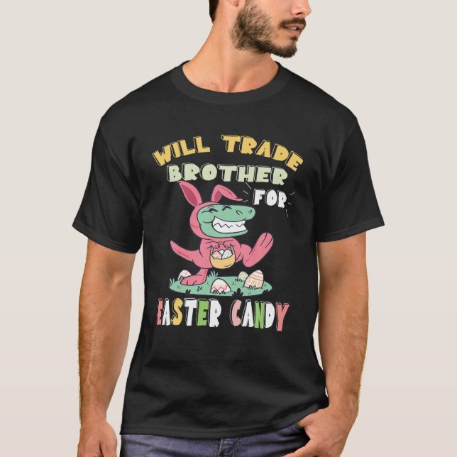 Will Trade Brother For Easter Candy Dinosaur Trex T-Shirt (Front)