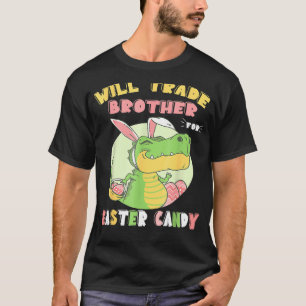 Will Trade Brother For Easter Candy Dinosaur Trex  T-Shirt
