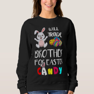 Will Trade Brother For Easter Candy Easter Egg Bu Sweatshirt