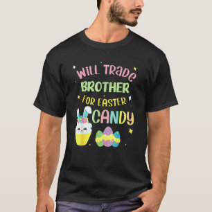 Will Trade Brother For Easter Candy Eggs Boys Girl T-Shirt