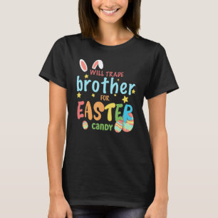 Will Trade Brother For Easter Candy Eggs Cute Bunn T-Shirt