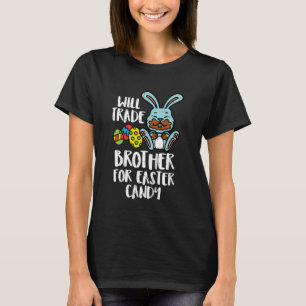 Will Trade Brother For Easter Candy Eggs Cute T-Shirt