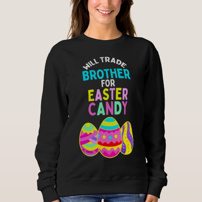 Will Trade Brother For Easter Candy Eggs Rex Cute  Sweatshirt (Front)