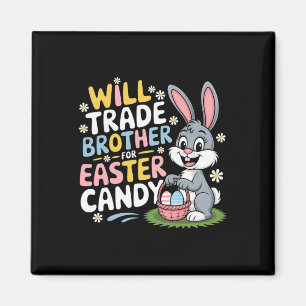 Will Trade Brother For Easter Candy Family Humour  Magnet