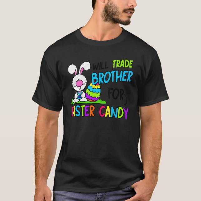 Will Trade Brother For Easter Candy   For Sister T-Shirt (Front)