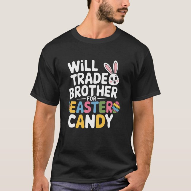 Will Trade Brother for Easter Candy Funny Design B T-Shirt (Front)