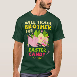 Will Trade Brother For Easter Candy Funny Easter D T-Shirt