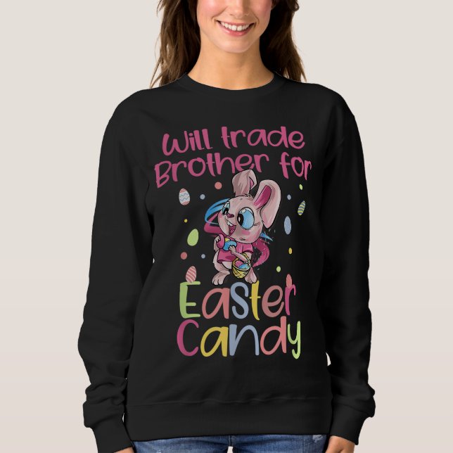 Will Trade Brother For Easter Candy Funny Easter K Sweatshirt (Front)