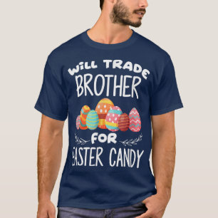 Will Trade Brother For Easter Candy Funny Egg Bunn T-Shirt