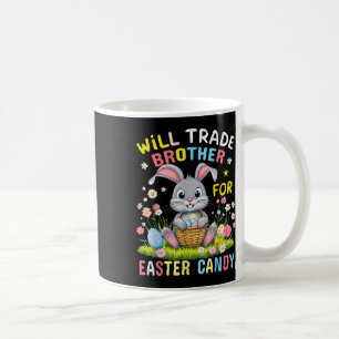 Will Trade Brother For Easter Candy Funny Family E Coffee Mug