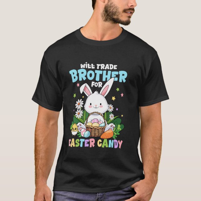 Will Trade Brother For Easter Candy Funny Family E T-Shirt (Front)