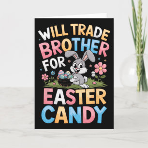 Will Trade Brother For Easter Candy Funny Family G Card