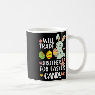 Will Trade Brother For Easter Candy Funny Family G Coffee Mug
