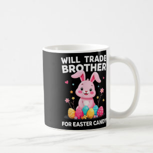 Will Trade Brother For Easter Candy Funny Girls Ki Coffee Mug