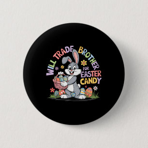 Will Trade Brother For Easter Candy Funny Toddler 2 Inch Round Button
