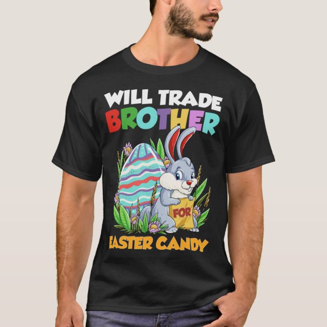 Will Trade Brother For Easter Candy Happy Easter D T-Shirt (Front)