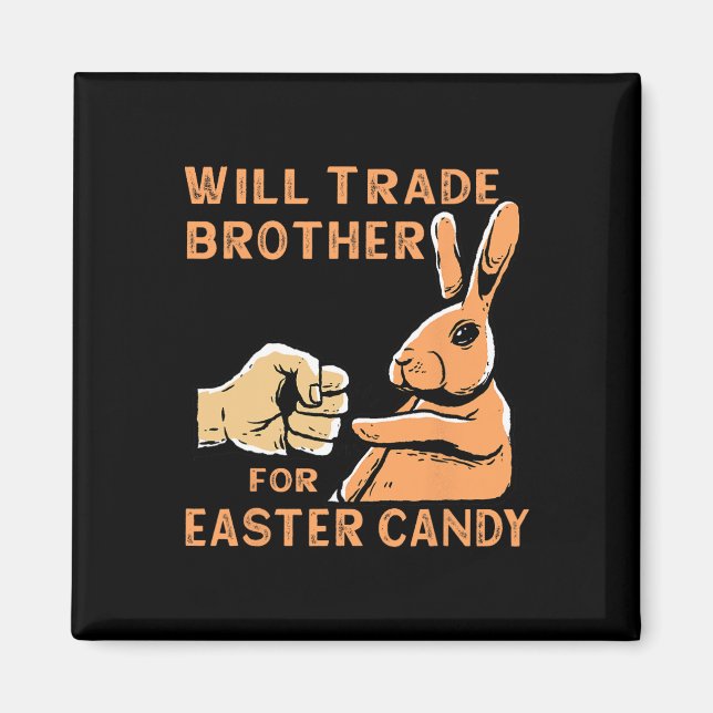 Will Trade Brother For Easter Candy  Magnet (Front)