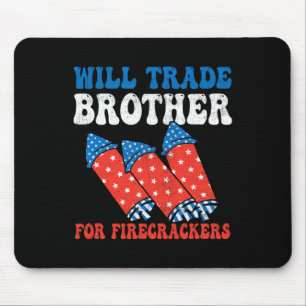 Will Trade Brother For Firecrackers 4th Of July Fi Mouse Pad