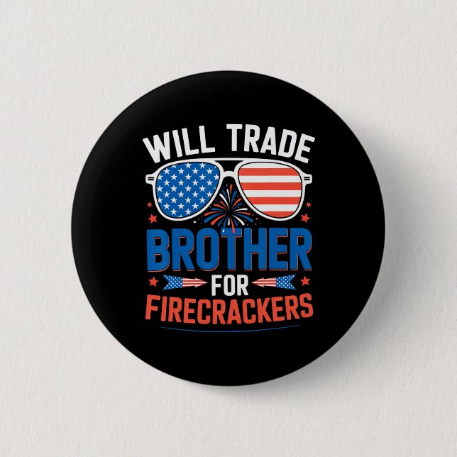 Will Trade Brother For Firecrackers Funny 4th Of J 2 Inch Round Button (Front)