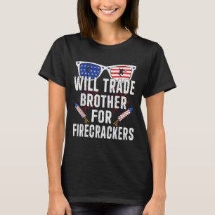 Will Trade Brother For Firecrackers Funny 4th Of J T-Shirt