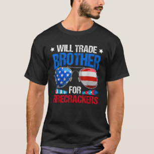 Will Trade Brother For Firecrackers Funny 4th Of J T-Shirt