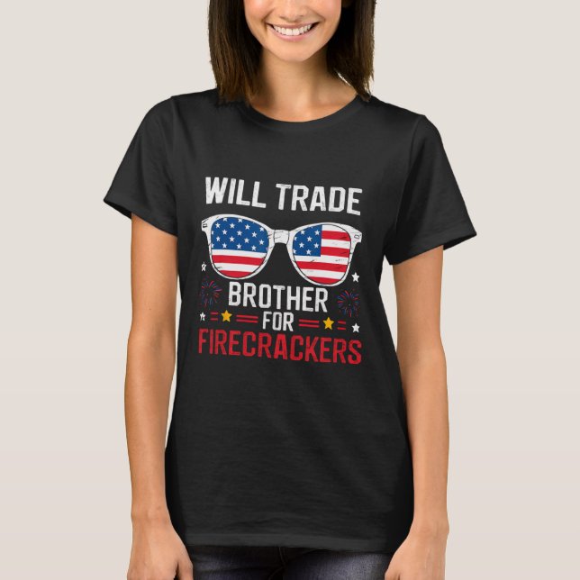 Will Trade Brother For Firecrackers Funny 4th Of J T-Shirt (Front)