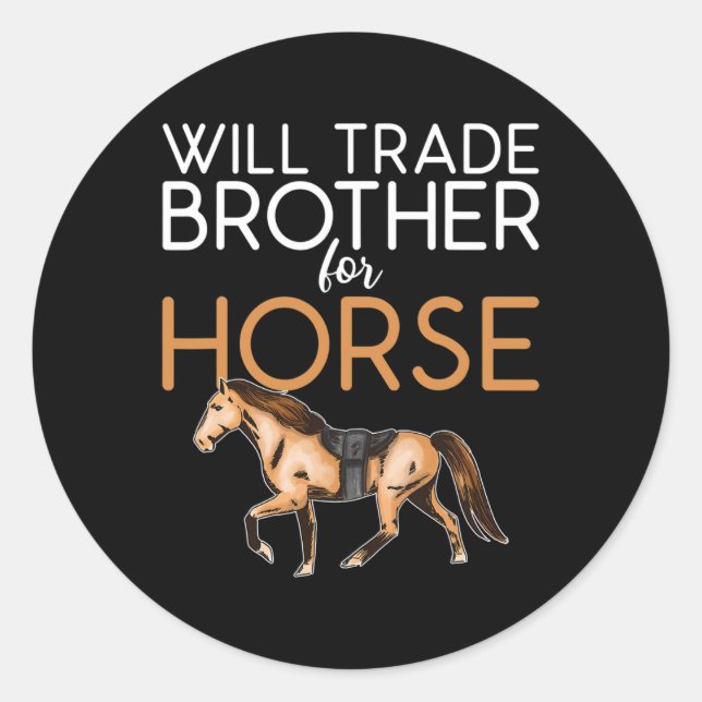 Will Trade Brother For Horse - Funny Horse Lover  Classic Round Sticker (Front)