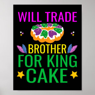 Will Trade Brother For King Cake Funny Mardi Gras  Poster