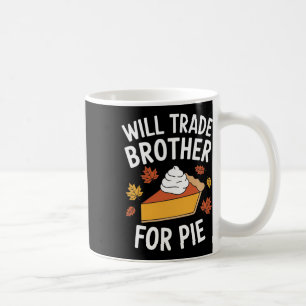 Will Trade Brother For Pie Fall Family Kids Thanks Coffee Mug