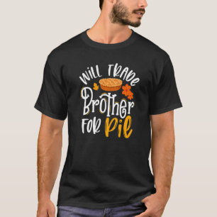 Will Trade Brother for Pie   Fall Thanksgiving T-Shirt