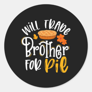 Will Trade Brother for Pie Funny Fall Thanksgivin Classic Round Sticker