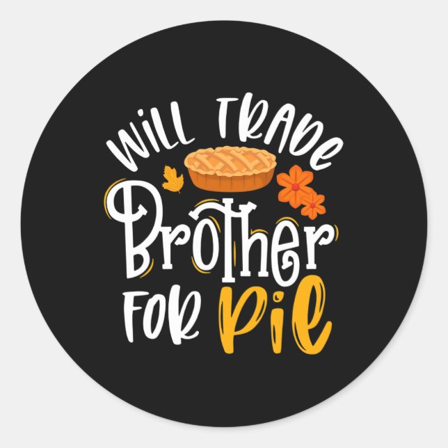Will Trade Brother for Pie  Funny Fall Thanksgivin Classic Round Sticker (Front)