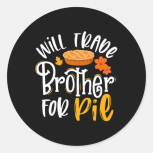 Will Trade Brother For Pie Funny Fall Thanksgiving Classic Round Sticker