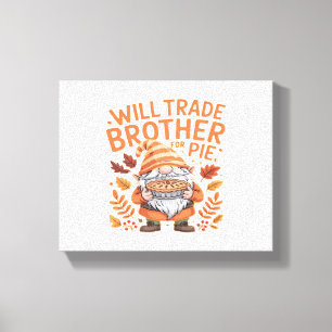 Will Trade Brother For Pie Gnomes Thanksgiving Day Canvas Print