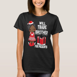 Will Trade Brother for Presents Christmas Family T T-Shirt