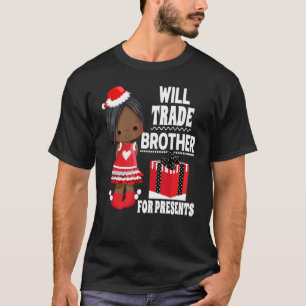 Will Trade Brother for Presents Christmas Family T T-Shirt