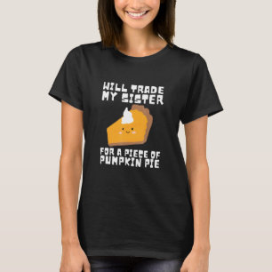 Will Trade Brother for Pumpkin Pie Thanksgiving Ki T-Shirt