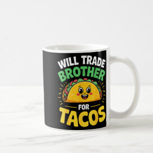 Will trade brother for tacos coffee mug